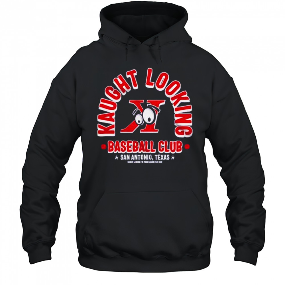 Kaught Looking baseball club San Antonio Texas shirt Hoodie