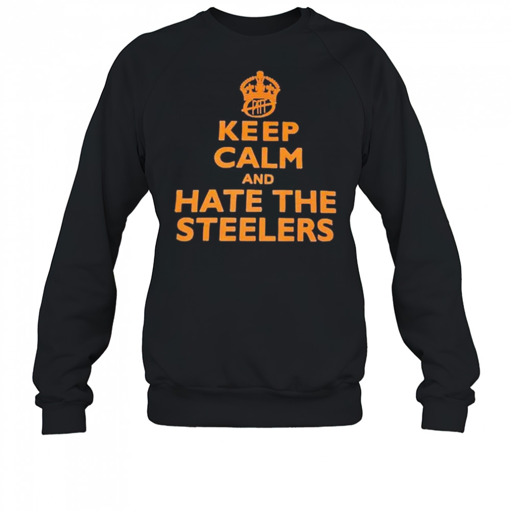 Keep calm and hate the Steelers NFL Cleveland Browns shirt Sweatshirt