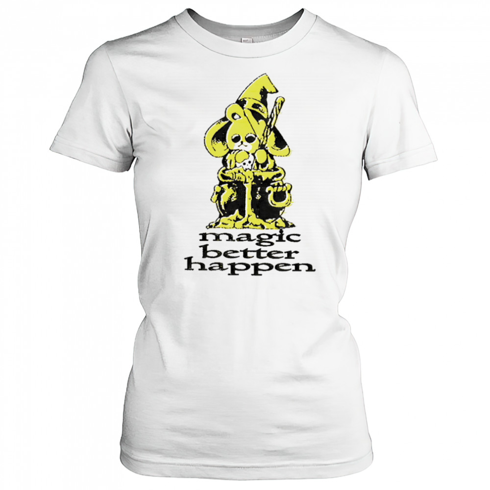 Magic better happen shirt Women's T-shirt