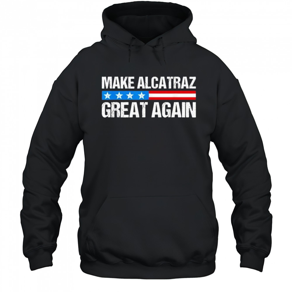 Make alcatraz great again USA shirt Hoodie