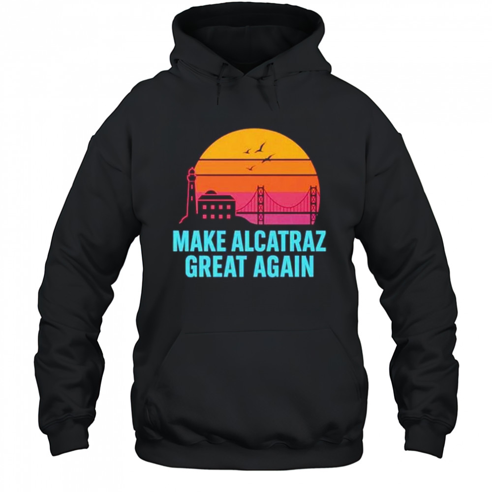 Make Alcatraz great again vintage shirt Hoodie