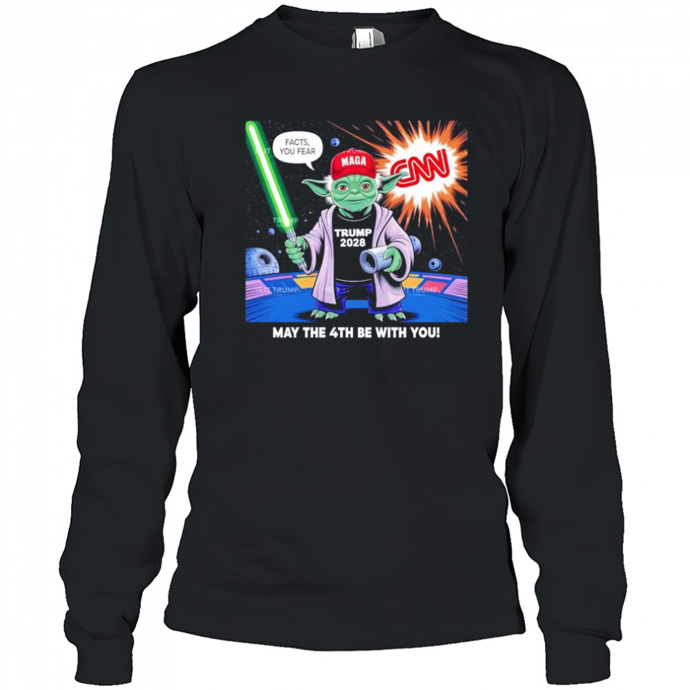 May the 4th be with you Baby Yoda MagaTrump 2028 facts your fear shirt Long Sleeved
