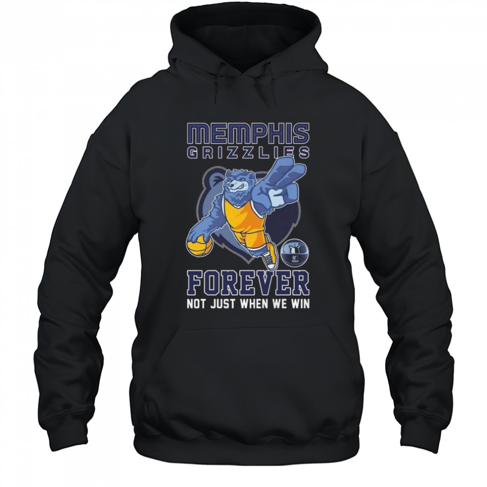 Memphis Grizzlies Forever Not Just When We Win Mascot 2025 Shirt Hoodie