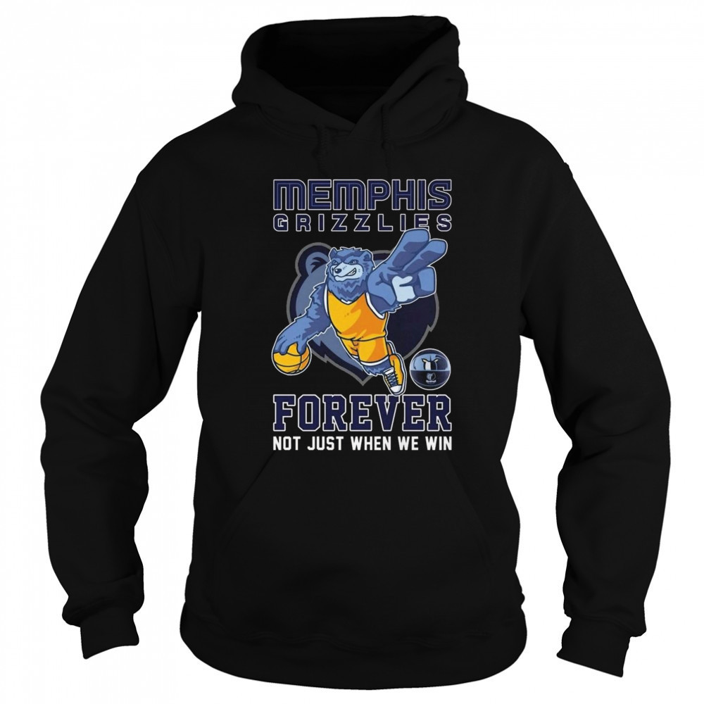 Memphis Grizzlies Forever Not Just When We Win Mascot 2025 Shirt Sweatshirt