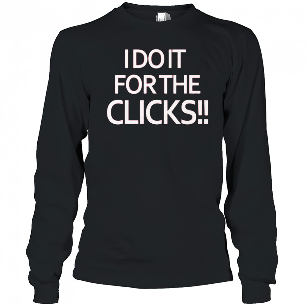 Mike Boylan I Do It For The Clicks Shirt Long Sleeved