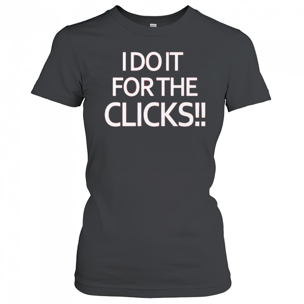 Mike Boylan I Do It For The Clicks Shirt Women's T-shirt