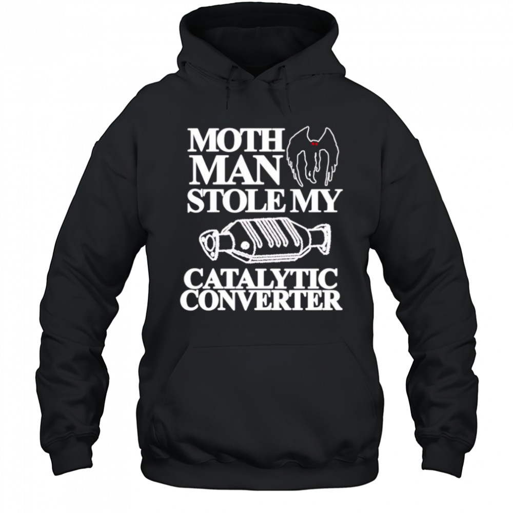 Mothman Stole My Catalytic Converter shirt Hoodie