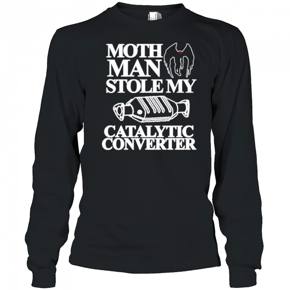 Mothman Stole My Catalytic Converter shirt Long Sleeved