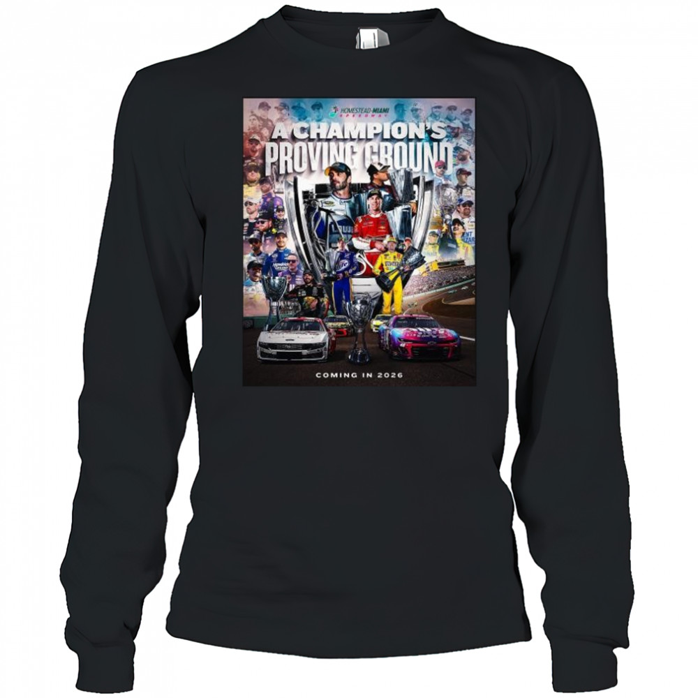 NASCAR Homestead-Miami Speedway A Champion’s Proving Ground Coming in 2026 t-shirt Long Sleeved