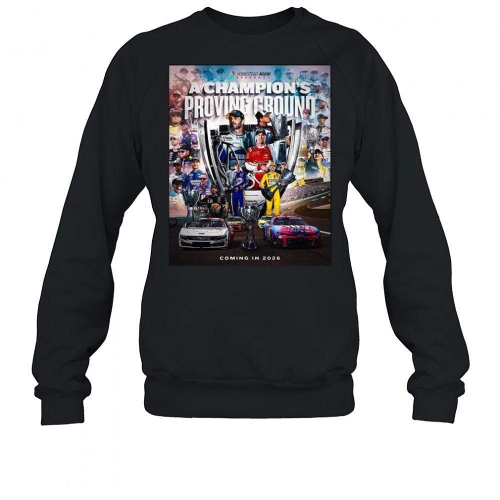 NASCAR Homestead-Miami Speedway A Champion’s Proving Ground Coming in 2026 t-shirt Sweatshirt