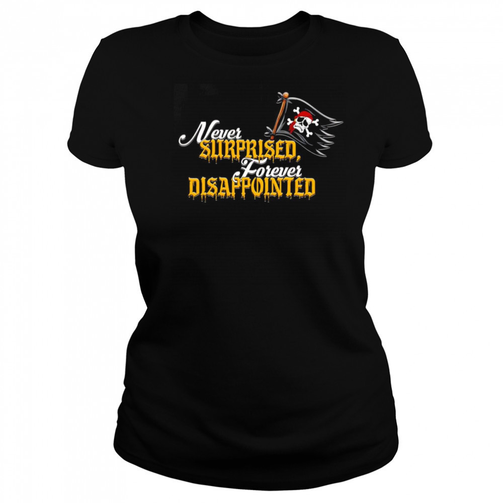 Never surprised forever disappointed shirt Women's T-shirt