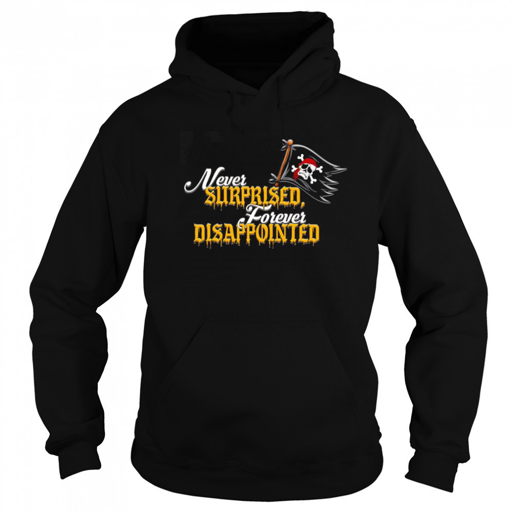 Never surprised forever disappointed shirt Sweatshirt