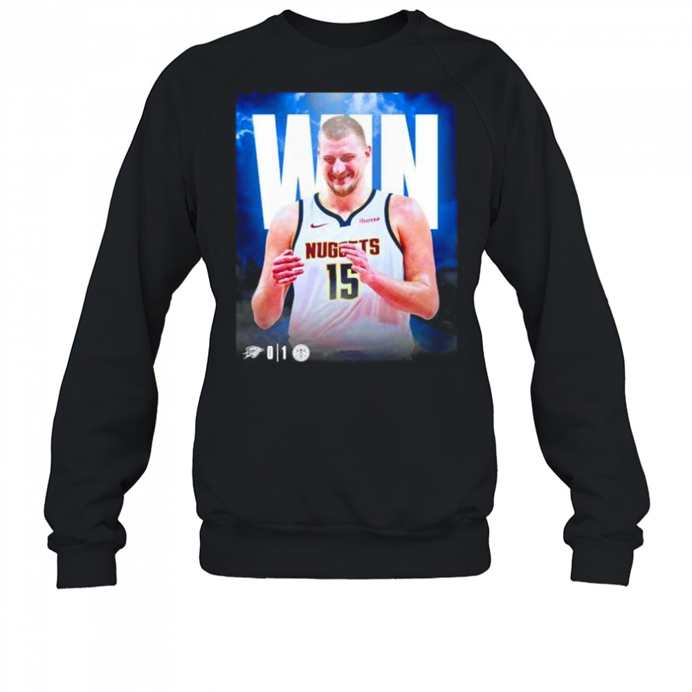 Nikola Jokic Denver Nuggets win beat the Thunder take 1 0 series shirt Sweatshirt