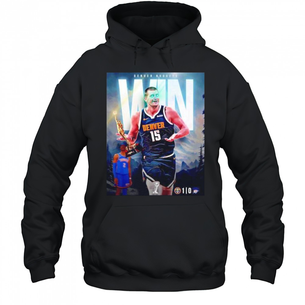 Nikola Jokic Denver Nuggets win game 1 over the OKC Thunder shirt Hoodie