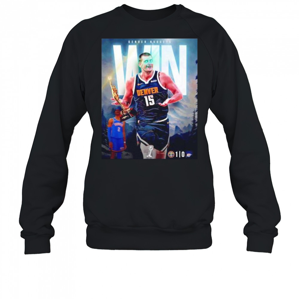 Nikola Jokic Denver Nuggets win game 1 over the OKC Thunder shirt Sweatshirt