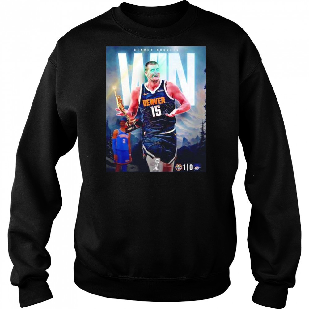 Nikola Jokic Denver Nuggets win game 1 over the OKC Thunder shirt Hoodie