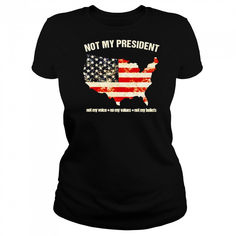 Not my president not my voice no my values not my beliefs USA shirt Women's T-shirt