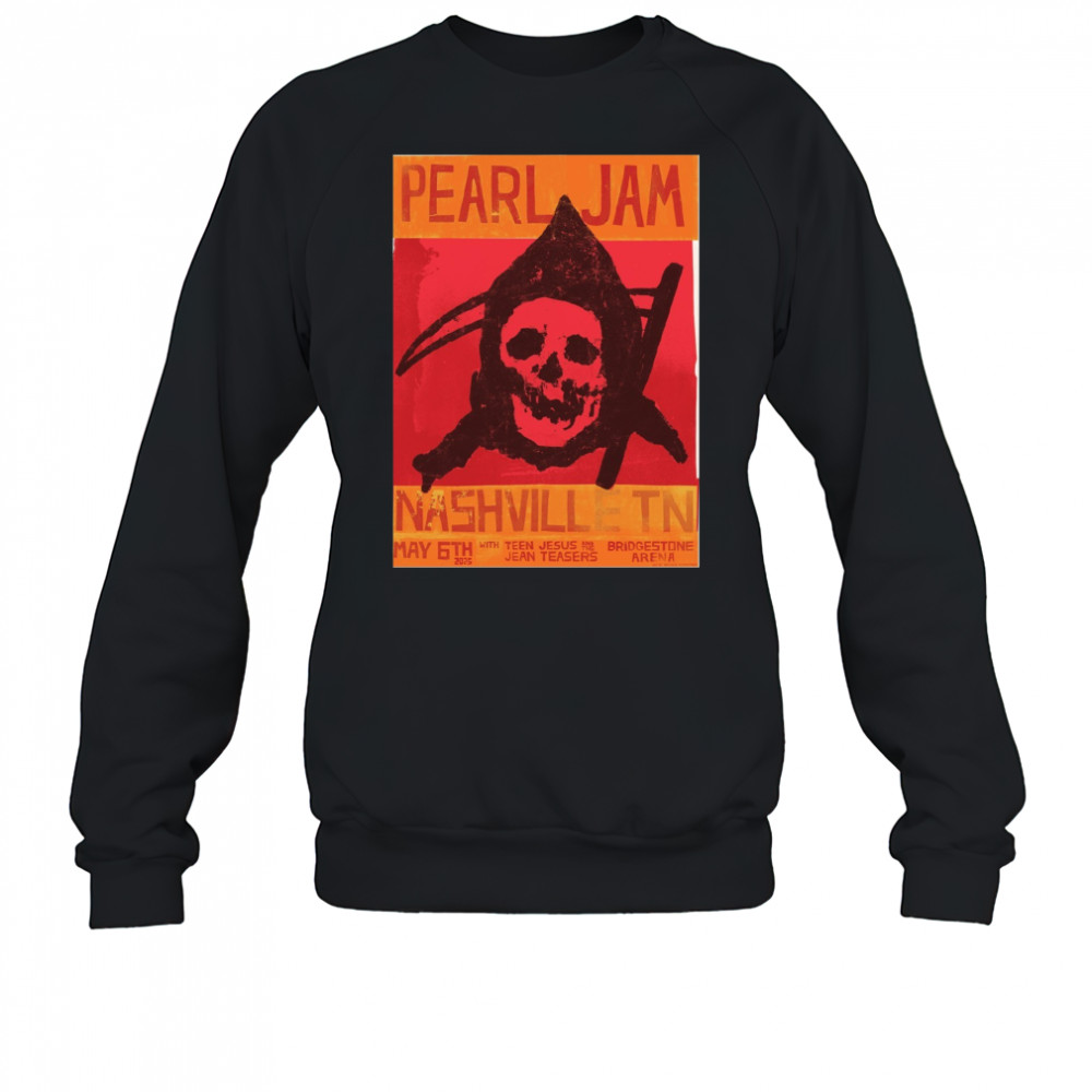 Pearl Jam Nashville TN May 6th 2025 With Teen Jesus Jean Teasers Bridgestone Arena Poster t-shirt Sweatshirt