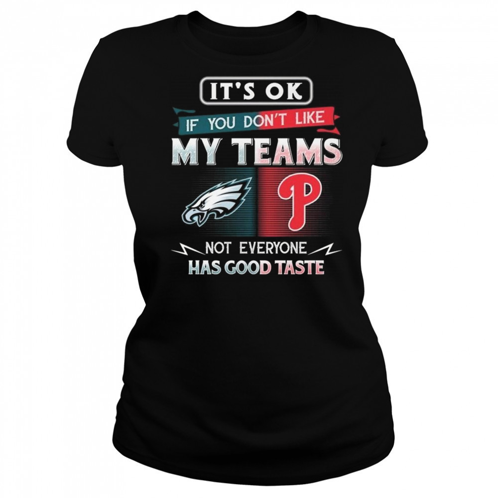 Philadelphia Eagles x Philadelphia Phillies It’s Ok If You Don’t Like My Team Not Everyone Has Good Taste 2025 Shirt Women's T-shirt