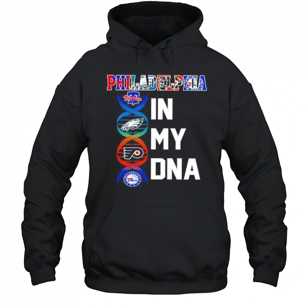 Philadelphia sports in my DNA Phillies Eagles Flyers 76ers shirt Hoodie