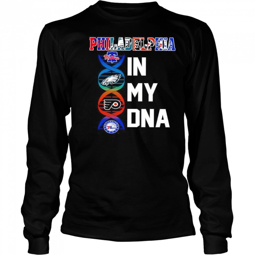 Philadelphia sports in my DNA Phillies Eagles Flyers 76ers shirt Long Sleeved