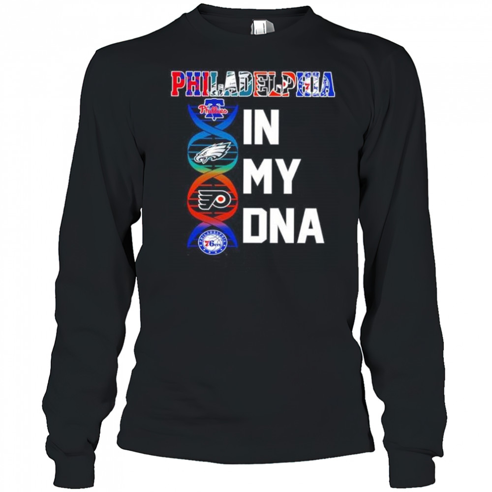 Philadelphia sports in my DNA Phillies Eagles Flyers 76ers shirt Long Sleeved