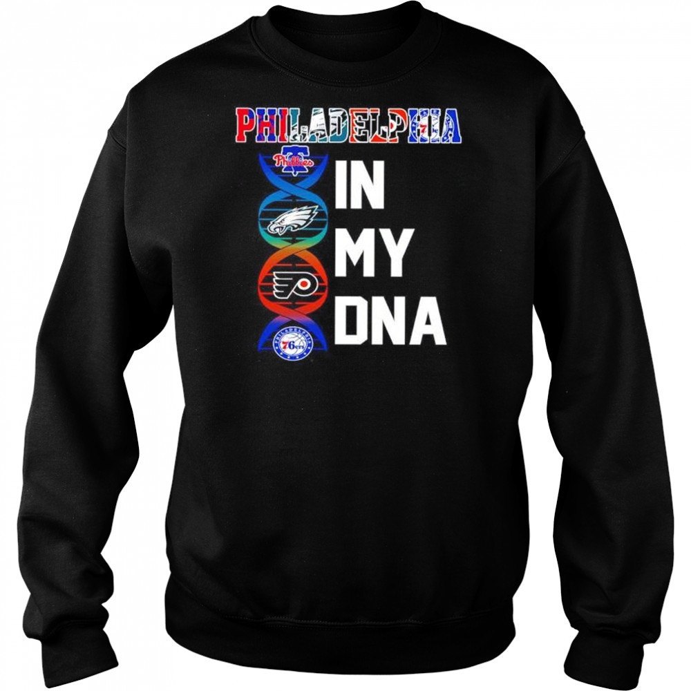Philadelphia sports in my DNA Phillies Eagles Flyers 76ers shirt Hoodie
