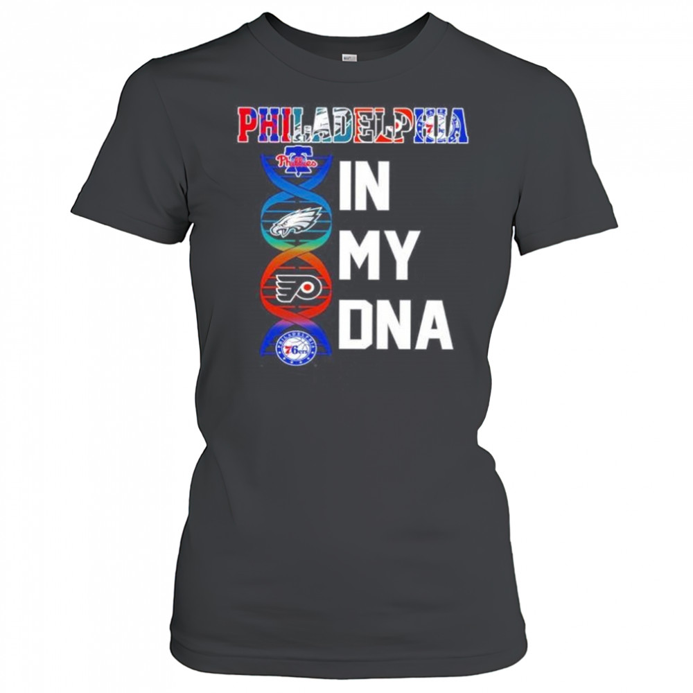 Philadelphia sports in my DNA Phillies Eagles Flyers 76ers shirt Women's T-shirt