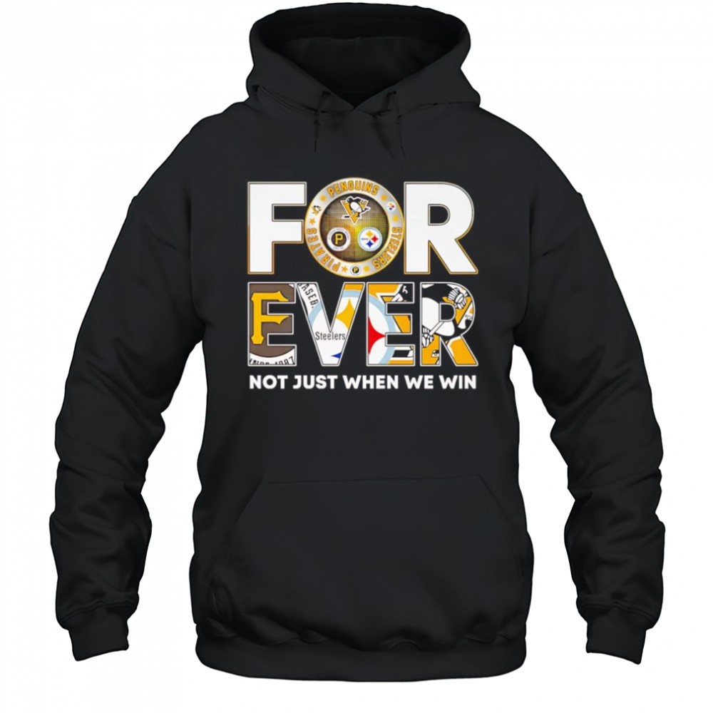 Pittsburgh forever not just when we win shirt Hoodie