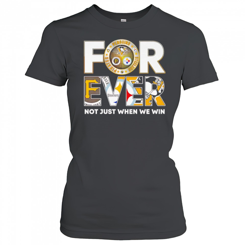 Pittsburgh forever not just when we win shirt Women's T-shirt