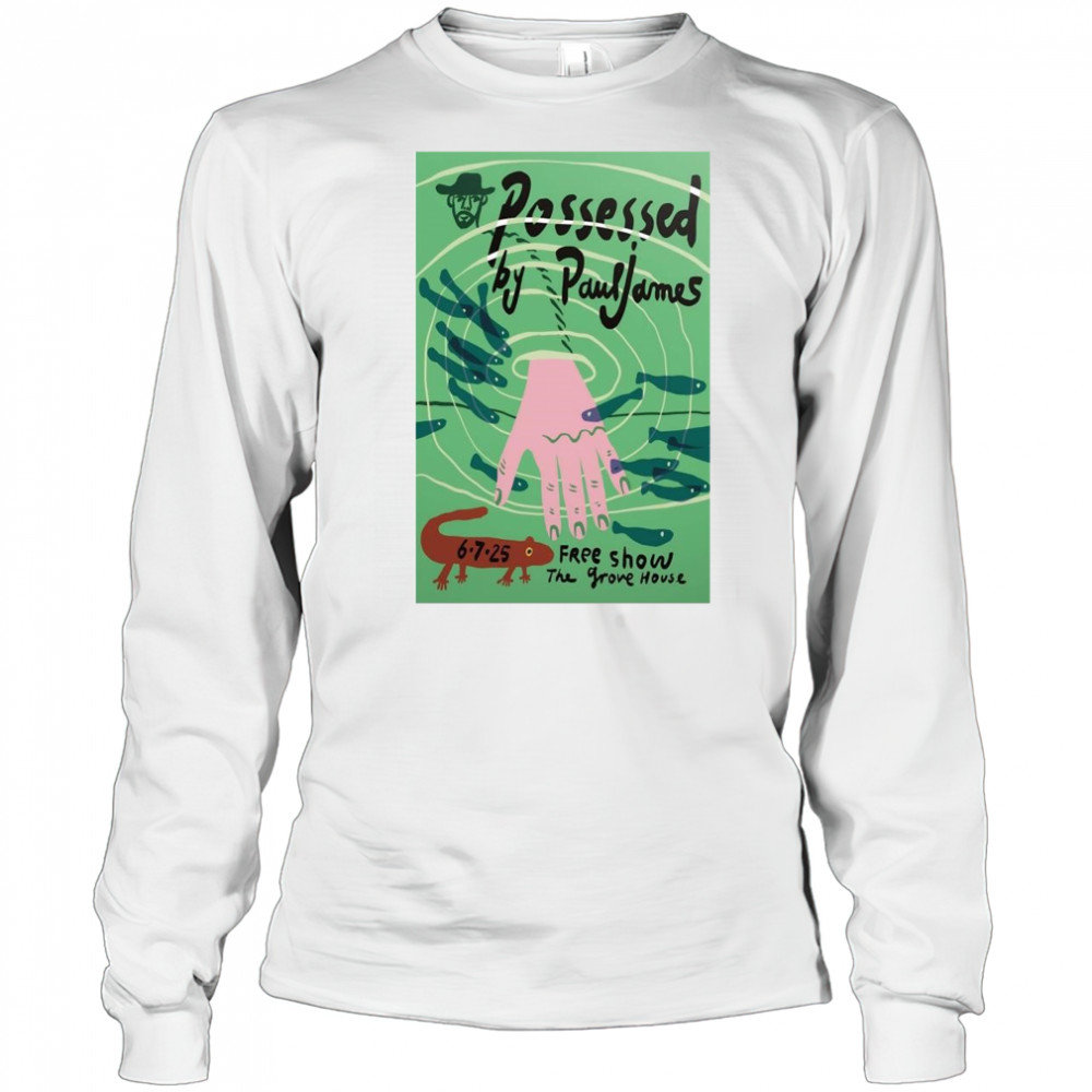 Possessed By Paul James Mariposa CA 6-7-2025 Shirt Long Sleeved