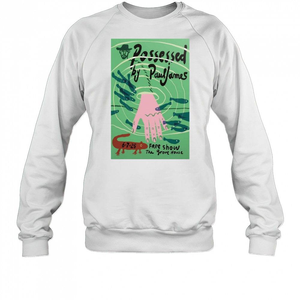 Possessed By Paul James Mariposa CA 6-7-2025 Shirt Sweatshirt