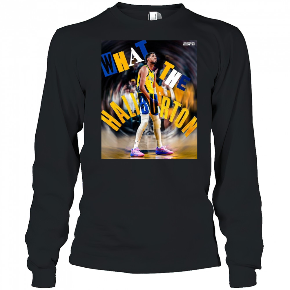 Poster Tyrese Haliburton What The Haliburton Indiana Pacers Basketball 2025 t-shirt Long Sleeved