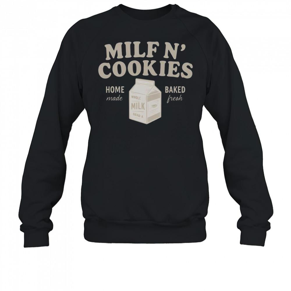 Premium Milf N’ Cookies Home Made Baked Fresh T-Shirt Sweatshirt