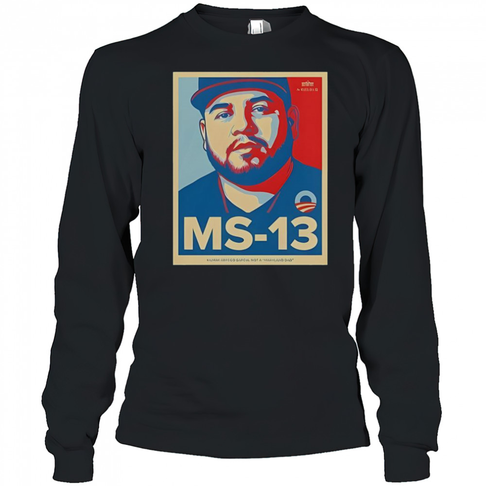 Premium The White House Not Maryland Dad MS-13 T-Shirt Long Sleeved