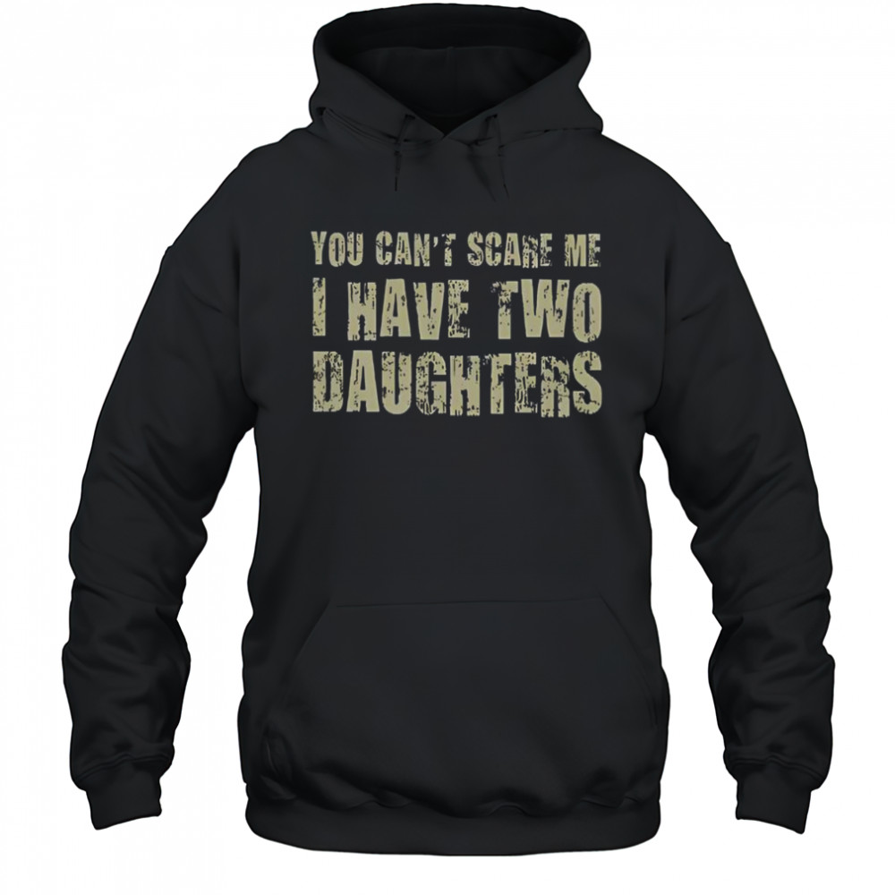 Premium You Can’t Scare Me I Have Two Daughters Classic T-Shirt Hoodie