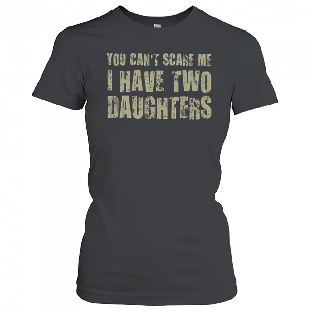 Premium You Can’t Scare Me I Have Two Daughters Classic T-Shirt Women's T-shirt