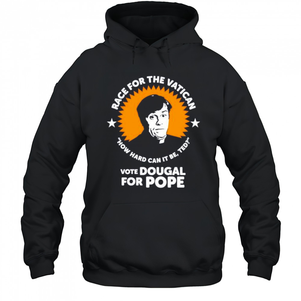 Race for the Vatican vote Dougal for Pope shirt Hoodie