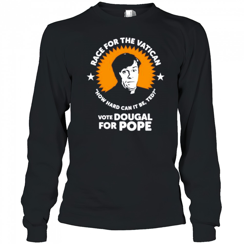Race for the Vatican vote Dougal for Pope shirt Long Sleeved