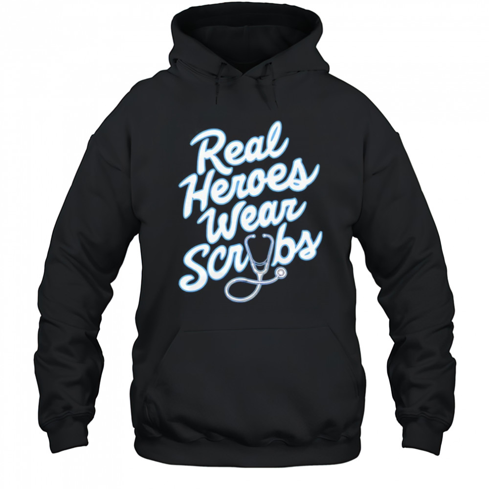 Real Heroes Wear Scrubs shirt Hoodie