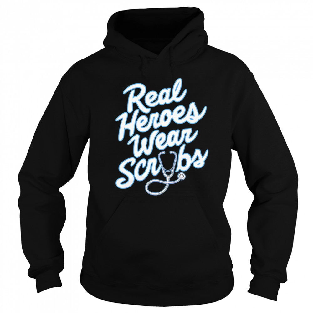 Real Heroes Wear Scrubs shirt Sweatshirt
