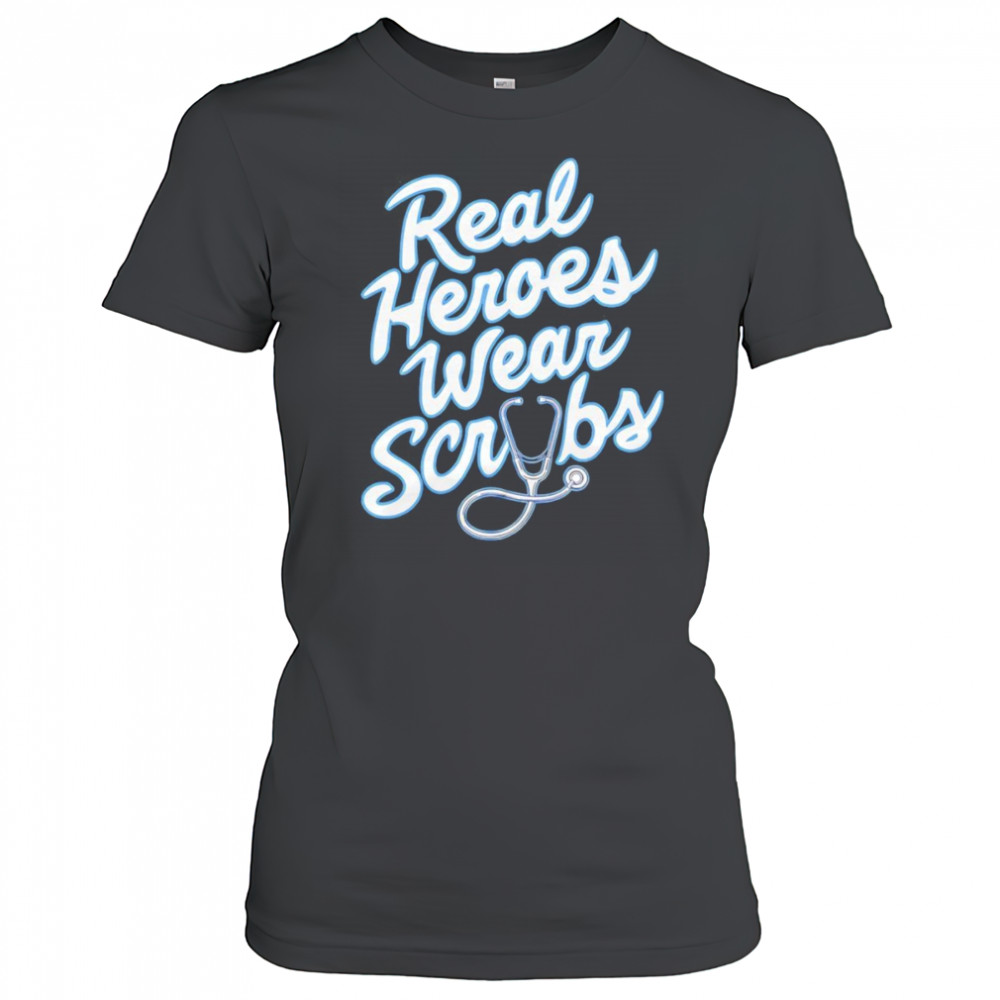 Real Heroes Wear Scrubs shirt Women's T-shirt