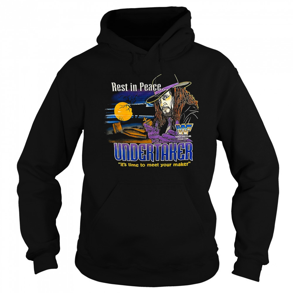 Rest in peace Undersaker it’s time to meet your maker shirt Sweatshirt