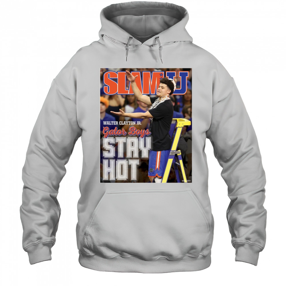 SLAMU Cover Walter Clayton Jr. Gator Boys Stay Hot Florida Gators Basketball Poster t-shirt Hoodie