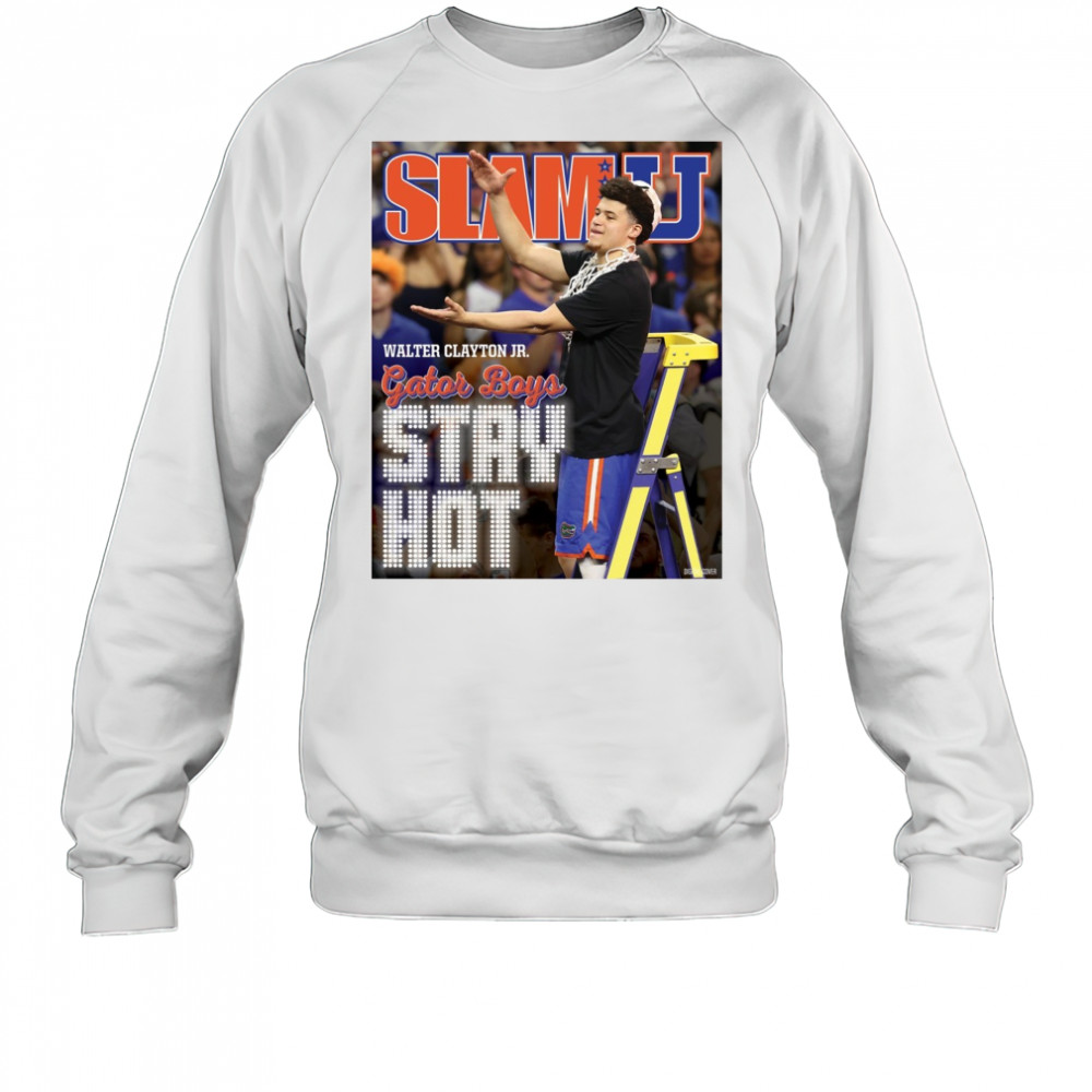 SLAMU Cover Walter Clayton Jr. Gator Boys Stay Hot Florida Gators Basketball Poster t-shirt Sweatshirt