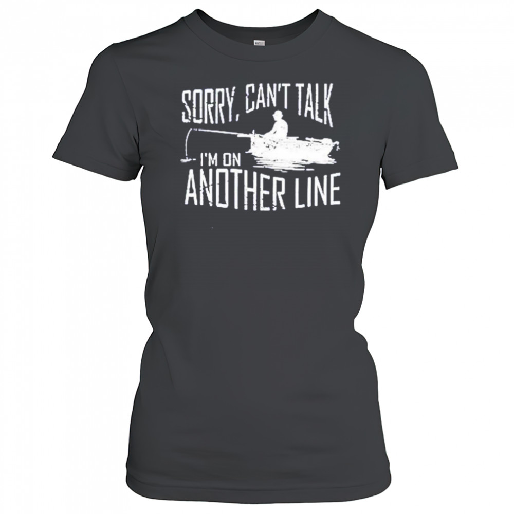 Sorry can’t talk I’m on another line fishing shirt Women's T-shirt