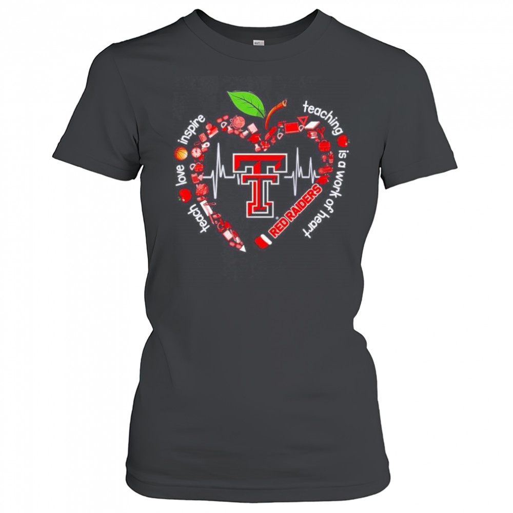 Texas Tech Red Raiders teach love inspire teaching is a work of heart shirt Women's T-shirt