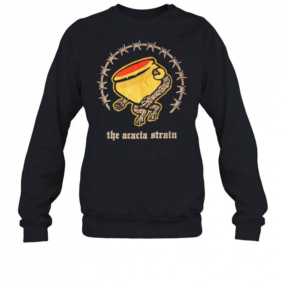 The acacia strain shirt Sweatshirt