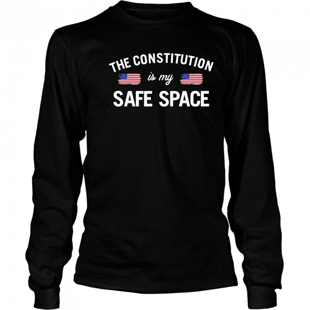 The constitution is my safe space US shirt Long Sleeved