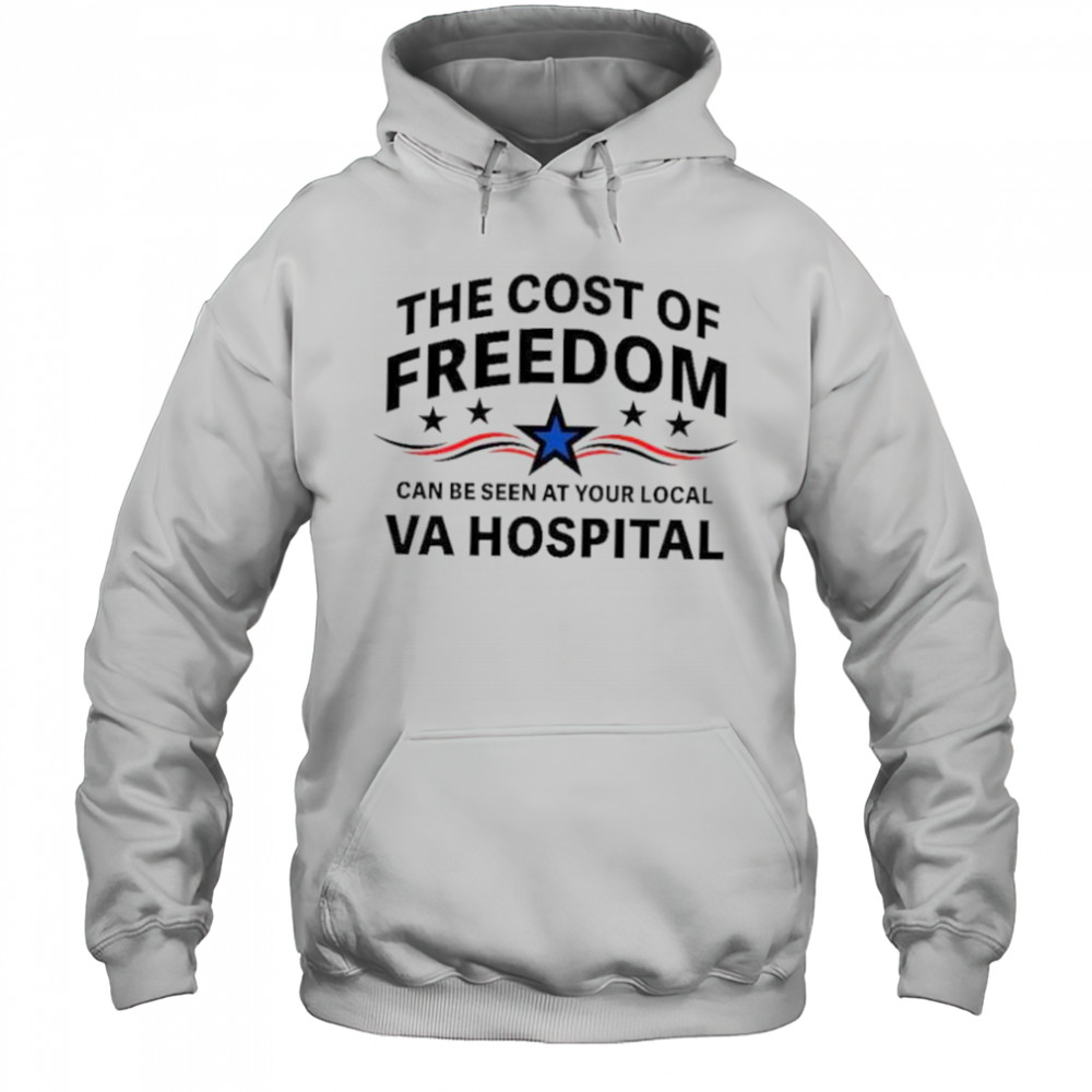 The cost of freedom can be seen at your local va hospital shirt Hoodie